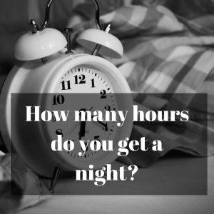 Read more about the article How many hours do you get a night?